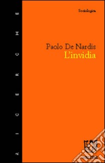 L'invidia. Un rompicapo per le scienze sociali libro di De Nardis Paolo