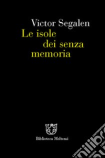 Le isole dei senza memoria libro di Segalen Victor