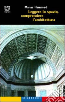 Leggere lo spazio, comprendere l'architettura libro di Hammad Manar