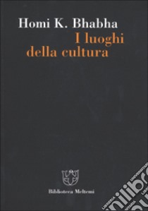 I luoghi della cultura. Postcolonialismo e modernità occidentale libro di Bhabha Homi K.