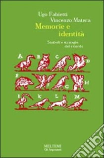 Memoria e identità. Simboli e strategie del ricordo libro di Fabietti Ugo; Matera Vincenzo