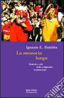 La memoria lunga. Simboli e riti della religiosità tradizionale libro di Buttitta Ignazio