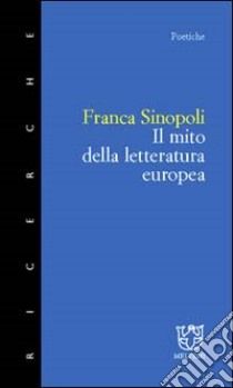 Il mito della letteratura europea libro di Sinopoli Franca