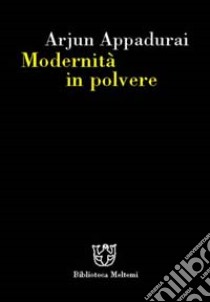 Modernità in polvere libro di Appadurai Arjun