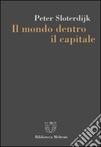 Il mondo dentro il capitale libro di Sloterdijk Peter; Bonaiuti G. (cur.)