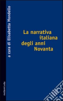 La narrativa italiana degli anni Novanta libro di Mondello E. (cur.)