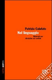 Nel linguaggio. Materiali per discipline sul confine libro di Calefato Patrizia