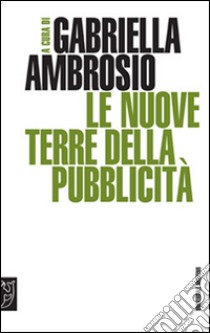 Le nuove terre della pubblicità libro di Ambrosio Gabriella