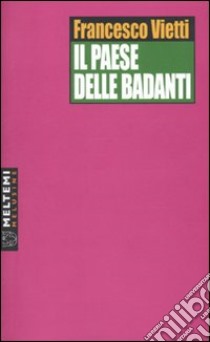 Il paese delle badanti libro di Vietti Francesco