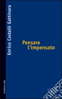 Pensare l'impensato libro di Castelli Gattinara Enrico