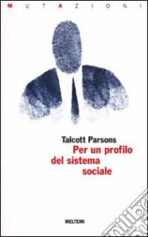 Per un profilo del sistema sociale libro di Parsons Talcott; Bortolini M. (cur.)