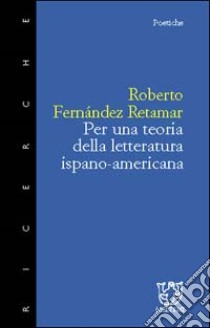 Per una teoria della letteratura ispano americana libro di Fernández Retamar Roberto