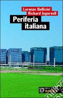 Periferia italiana libro di Ingersoll Richard; Bellicini Lorenzo