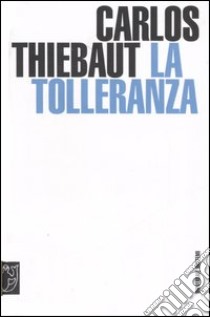 La tolleranza libro di Thiebaut Carlos