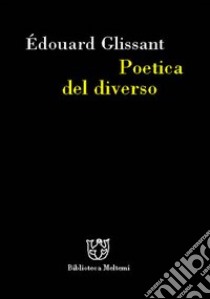 Poetica del diverso libro di Glissant Édouard