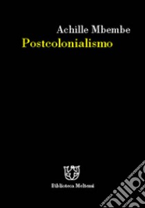 Postcolonialismo libro di Mbembe Achille