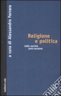 Religione e politica nella società post-secolare libro di Ferrara A. (cur.)