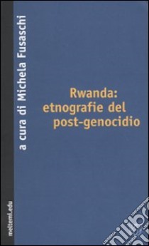 Rwanda: etnografie del post-genocidio libro di Fusaschi M. (cur.)