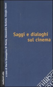 Saggi e dialoghi sul cinema libro di Di Monte M. G. (cur.); Barbuto A. (cur.); Nisini G. (cur.)