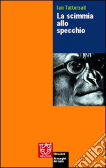 La scimmia allo specchio libro di Tattersall Ian