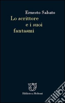 Lo scrittore e i suoi fantasmi libro di Sabato Ernesto