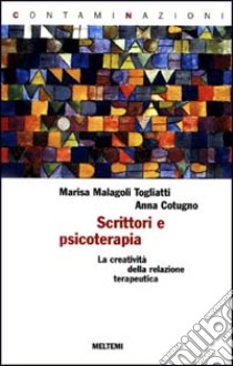 Scrittori e psicoterapia. La creatività della relazione terapeutica libro di Cotugno Anna; Malagoli Togliatti Marisa