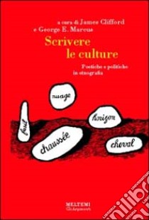 Scrivere le culture. Poetiche e politiche dell'etnografia libro di Clifford J. (cur.); Marcus G. (cur.)