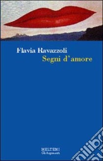 Segni d'amore libro di Ravazzoli Flavia