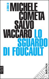 Lo sguardo di Foucault libro di Cometa M. (cur.); Vaccaro S. (cur.)