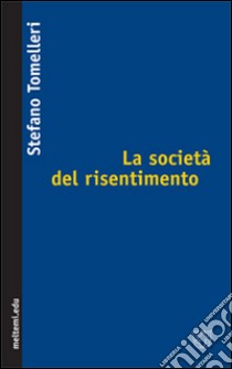 La società del risentimento libro di Tomelleri Stefano