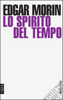 Lo spirito del tempo libro di Morin Edgar