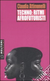 Techno: ritmi afrofuturisti libro di Attimonelli Claudia