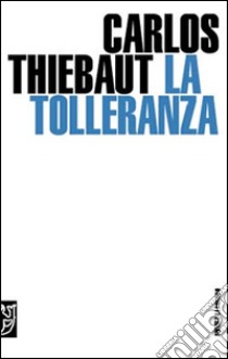 La tolleranza libro di Thiebaut Carlos