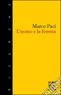 L'uomo e la foresta libro di Paci Marco