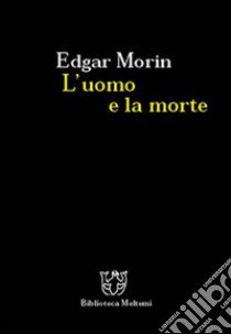 L'uomo e la morte libro di Morin Edgar