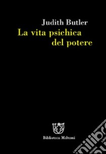 La vita psichica del potere. Teorie della soggettazione e dell'assoggettamento libro di Butler Judith; Weber C. (cur.)