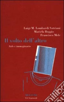 Il volto dell'altro. Aids e immaginario libro di Lombardi Satriani Luigi Maria; Boggio Maricla; Mele Francisco