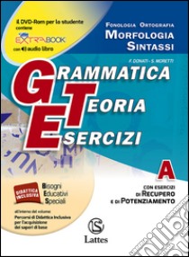 Grammatica teoria esercizi. Vol. A. Prove d'ingresso. Per la Scuola media. Con DVD-ROM. Con e-book. Con espansione online libro di Donati F.; Moretti S.