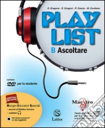 Playlist. Vol. B: Ascoltare. Per la Scuola media. Con e-book. Con espansione online libro di Dragoni Enrico; Dragone Daniela; Cascio Paolo