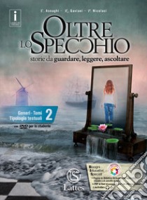 Oltre lo specchio. Storie da guardare, leggere, ascoltare. Generi. Temi. Tipologie testuali. Per le Scuole superiori. Ediz. per la scuola. Con 2 libri: Prove ing. e ver. somm. 2-Compiti realtà 2. Con DVD-ROM. Vol. 2 libro di Asnaghi Emilia; Gaviani Raffaella; Nicolaci Pietro