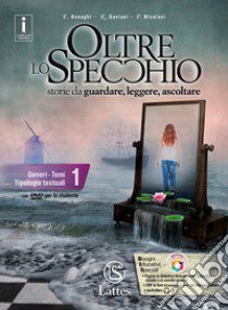 Oltre lo specchio. Storie da guardare, leggere, ascoltare. Generi. Temi. Tipologie testuali. Per le Scuole superiori. Ediz. per la scuola. Con 2 libri: Prove in. e ver. somm. 1-Compiti realtà 1. Con DVD-ROM. Vol. 1 libro di Asnaghi Emilia; Gaviani Raffaella; Nicolaci Pietro