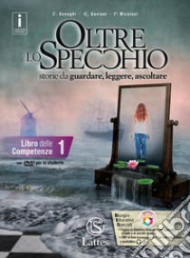 Oltre lo specchio. Storie da guardare, leggere, ascoltare. Libro delle comptetenze. Per le Scuole superiori. Ediz. per la scuola. Con DVD-ROM. Vol. 1 libro di Asnaghi Emilia; Gaviani Raffaella; Nicolaci Pietro