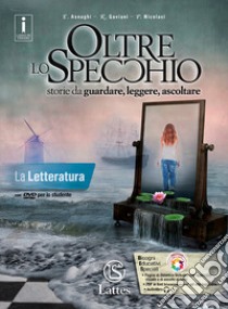 Oltre lo specchio. Storie da guardare, leggere, ascoltare. La letteratura. Per le Scuole superiori. Ediz. per la scuola. Con DVD-ROM libro di Asnaghi Emilia; Gaviani Raffaella; Nicolaci Pietro