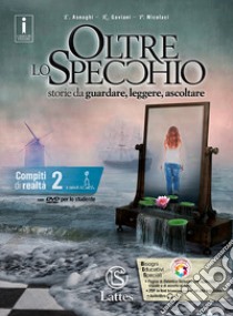 Oltre lo specchio. Storie da guardare, leggere, ascoltare. Compiti di realtà. Per le Scuole superiori. Con DVD-ROM. Vol. 2 libro di Asnaghi Emilia; Gaviani Raffaella; Nicolaci Pietro