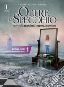 Oltre lo specchio. Storie da guardare, leggere, ascolatre. Letture facili per studenti non madrelingua. Ediz. per la scuola. Vol. 1 libro di Asnaghi Emilia; Gaviani Raffaella; Nicolaci Pietro