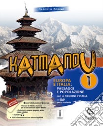 Katmandu. Per la Scuola media. Ediz. per la scuola. Con DVD-ROM. Con 3 Libro: Atlante 1-Tavole-Mi preparao per interrogazione. Vol. 1: Europa e Italia: paesaggi e popolazioni libro di Porino Gabriella