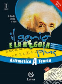 Il genio e la regola plus. Aritmetica A teoria-Aritmetica A esercizi. Con Tavole numeriche, Mi preparo per l'interrogazione e Quaderno delle competenze. Per la Scuola media. Con ebook. Con espansione online libro di Bonola Gabriella, Forno Ilaria, Cossu Costanza