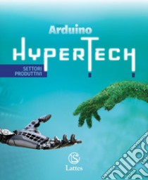 Hypertech. Disegno e Settori produttivi. Con Quaderno delle competenze digitali e Tavole per il disegno e per la costruzione dei solidi. Per la Scuola media. Con espansione online libro di Arduino Gianni