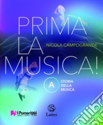 Prima la musica! Per la Scuola media. Con e-book. Con espansione online. Vol. A-B: Storia della musica-Teoria Metodo Antologia libro di Campogrande Nicola