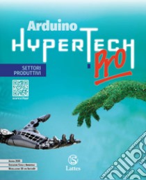 Hypertech pro. Settori produttivi. Per la Scuola media. Con e-book. Con espansione online libro di Arduino Gianni